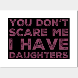 You Don't Scare Me I Have Daughters. Funny Dad Joke Quote. Posters and Art